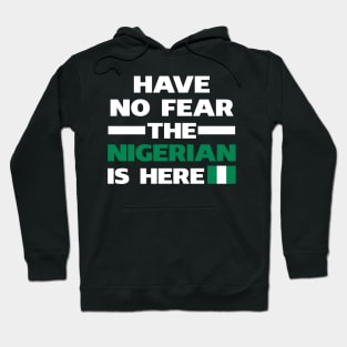 Have No Fear The Nigerian Is Here Proud Hoodie